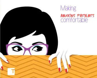 Making anxious Patients comfortable Making anxious Patients comfortable